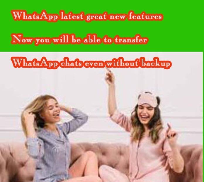 WhatsApp-latest-great-new-f WhatsApp latest great new features Now you will be able to transfer WhatsApp chats even without backup