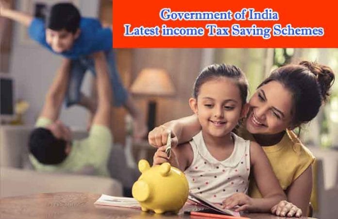 Latest income Tax Saving Schemes Latest income Tax Saving Schemes of the Government of india