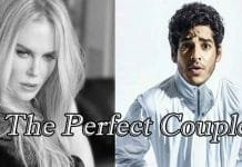 Ishaan Khatter to star opposite Nicole Kidman in “The Perfect Couple” The Perfect Couple