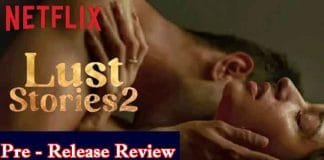 Lust Stories 2 Pre – Release Review : An Exhilarating Glimpse into Modern Relationships Lust Stories 2 Pre - Release Review