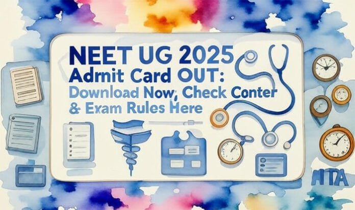 NEET UG Admit Card 2025 Released