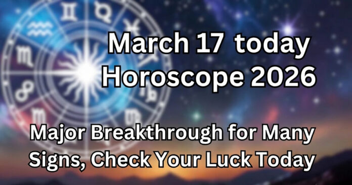Daily Horoscope March 17, 2026: Opportunities, Growth & Positive Changes Ahead