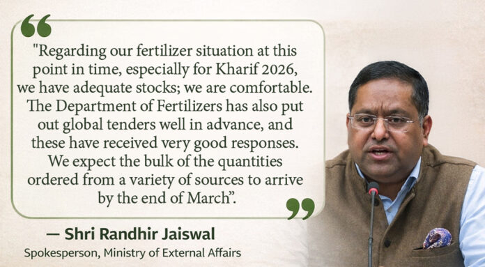 Randhir Jaiswal MEA spokesperson briefing on India fertilizer supply and global procurement strategy Kharif 2026